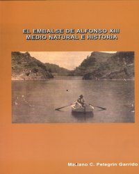 El Embalse de Alfonso XIII. Medio Natural e Historia